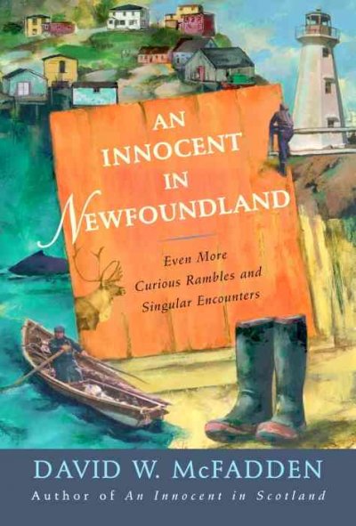 An innocent in Newfoundland : even more curious rambles and singular encounters / David W. McFadden.
