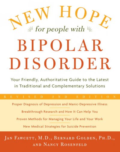New hope for people with bipolar disorder : your friendly, authoritative guide to the latest in traditional and complementary solutions / Jan Fawcett, Bernard Golden, Nancy Rosenfeld.