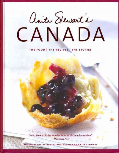 Anita Stewart's Canada : the food, the recipes, the stories.