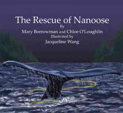 The rescue of Nanoose / Mary Borrowman and Chloe O'Loughlin ; illustrated by Jacqueline Wang.