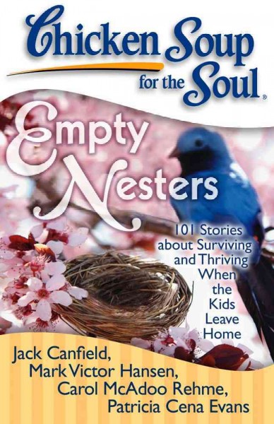Chicken soup for the soul : empty nesters : 101 stories about surviving and thriving when the kids leave home / [compiled by] Jack Canfield ... [et al.].