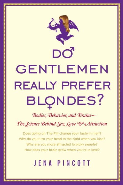 Do gentlemen really prefer blondes? : bodies, behavior and brains : the science behind sex, love, and attraction / Jena Pincott.