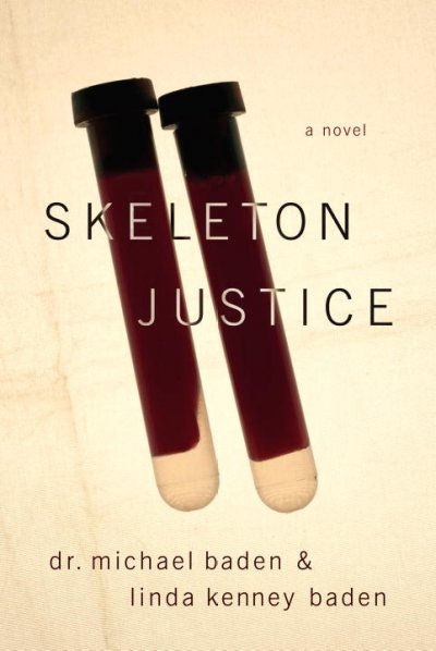 Skeleton justice : a novel / Michael Baden & Linda Kenney.