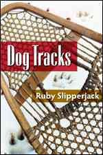 Dog tracks : a novel / by Ruby Slipperjack.