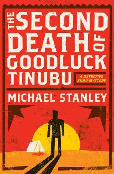 The second death of Goodluck Tinubu : a detective Kubu mystery / Michael Stanley.