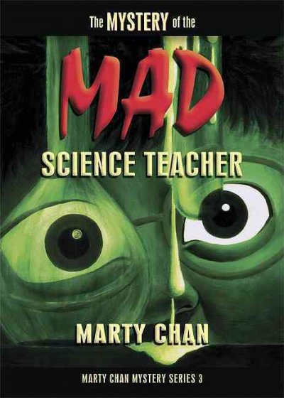 The mystery of the mad science teacher / Marty Chan.