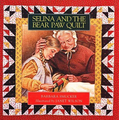 Selina and the bear paw quilt / Barbara Smucker ; illustrated by Janet Wilson.
