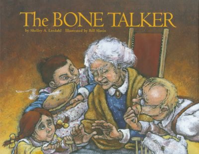 The bone talker / by Shelley A. Leedahl ; illustrated by Bill Slavin.