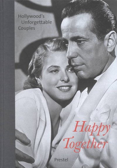 Happy together : Hollywood's unforgettable couples / edited by Peter W. Engelmeier ; texts written by Sabine Behrends.