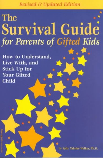 The survival guide for parents of gifted kids [book] : how to understand, live with, and stick up for your gifted child / Sally Yahnke Walker.