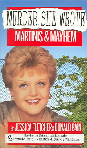 Martinis & mayhem : a novel / by Jessica Fletcher and Donald Bain.