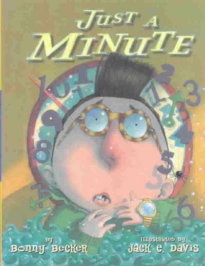 Just a minute / by Bonnie Becker ; illustrated by Jack E. Davis.