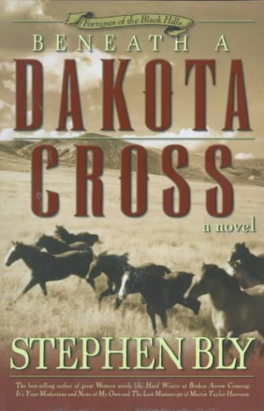 Beneath a Dakota cross : a novel / Stephen Bly.
