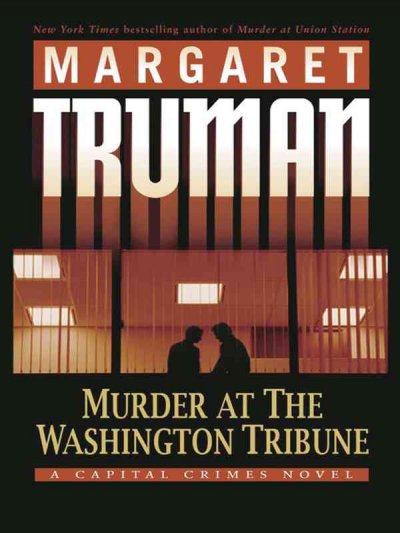 Murder at The Washington tribune : a Capital crimes novel / Margaret Truman.