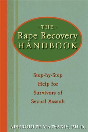 The rape recovery handbook : step-by-step help for survivors of sexual assault / Aphrodite Matsakis.