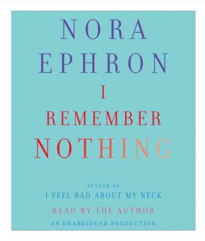 I remember nothing, and other reflections [sound recording] / Nora Ephron.