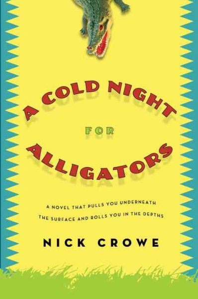 A cold night for alligators : a novel / Nick Crowe.