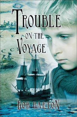 Trouble on the voyage : the strange and dangerous voyage of the Henrietta Maria / Bob Barton.