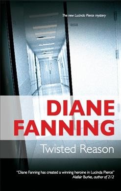 Twisted reason : a Lucinda Pierce mystery / Diane Fanning.