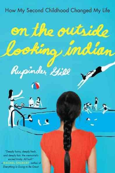 On the outside looking Indian : how my second childhood changed my life / Rupinder Gill.