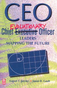 CEO-- chief evolutionary officer [electronic resource] : leaders mapping the future / August T. Jaccaci, Susan B. Gault.