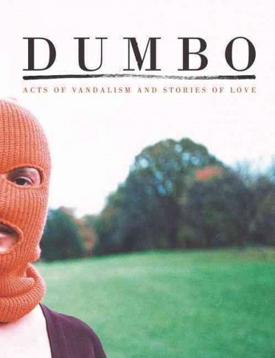 Dumbo : acts of vandalism and stories of love / preface by Barry McGee ; introduction by Federico Sarica ; interview by Kyre Chenven.