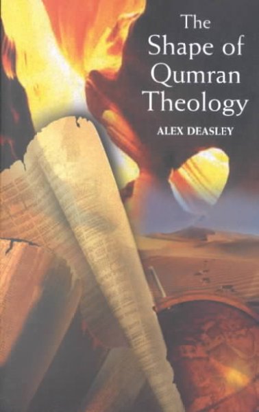 The shape of Qumran theology / Alex R.G. Deasley.