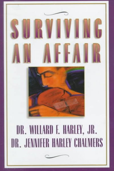 Surviving an affair / Willard F. Harley, Jr. and Jennifer Harley Chalmers.