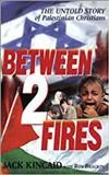 Between 2 fires : the untold story of Palestinian Christians / Jack Kincaid.