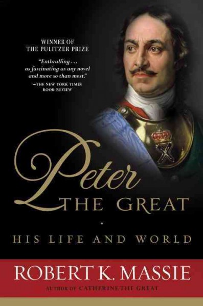 Peter the Great : his life and world / Robert K. Massie.