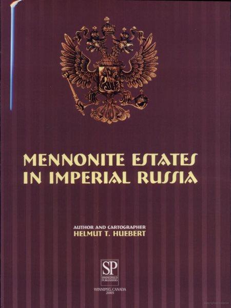 Mennonite estates in Imperial Russia / author and cartographer, Helmut T. Huebert.