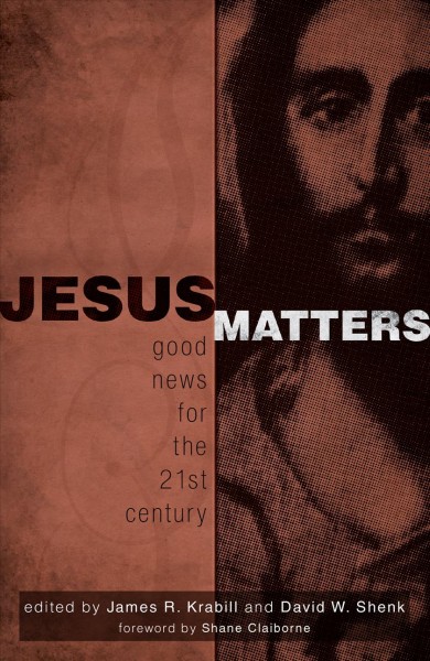 Jesus matters : good news for the 21st century / edited by James R. Krabill and David W. Shenk.