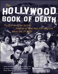 The Hollywood Book of Death : The bizaare, often sordid, passings of more than 125 American movie and tv idols.