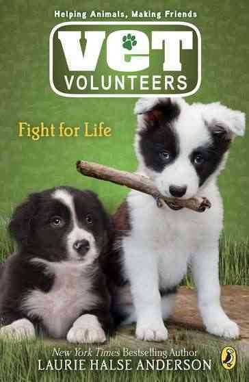 Vet volunteers : fight for life / Laurie Halse Anderson.