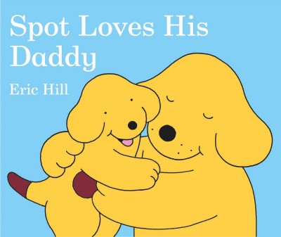 Spot loves his Daddy [book] / Eric Hill.