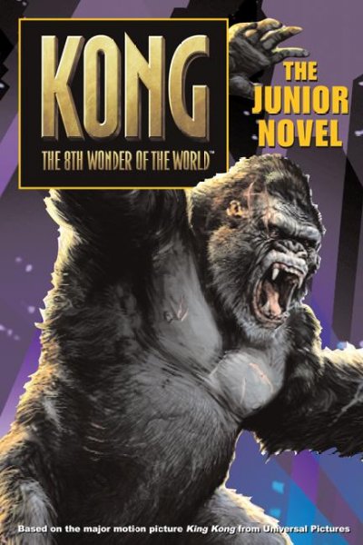 King Kong [book] : the 8th wonder of the world ; the junior novel / adapted by Laura J. Burns and Melinda Metz ; based on a story by Merian C. Cooper and Edgar Wallace.