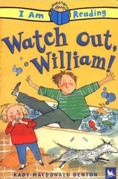 Watch out, William / written and illustrated by Kady MacDonald Denton.
