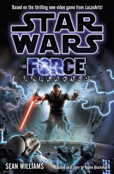 The force unleashed [book] / Sean Williams ; based on a story by Haden Blackman.