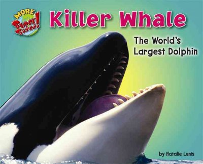 Killer whale : the world's largest dolphin / by Natalie Lunis ; consultant, Jenny Montague.