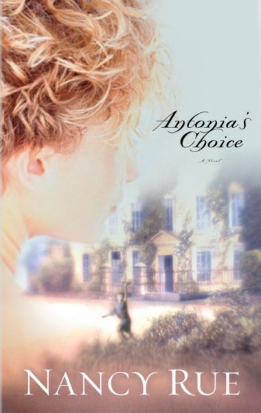 Antonia's choice [book] : a novel / by Nancy Rue.