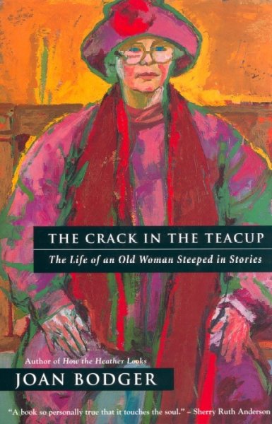 The crack in the teacup : the life of an old woman steeped in stories / Joan Bodger.