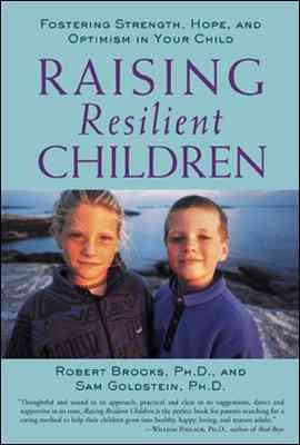 Raising resilient children : fostering strength, hope, and optimism in your child / Robert Brooks and Sam Goldstein.