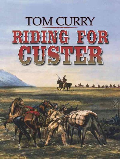 Riding for Custer / Tom Curry.
