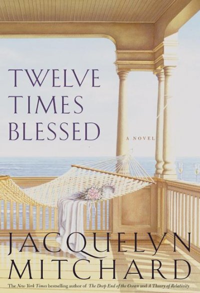Twelve times blessed : a novel / Jacquelyn Mitchard.