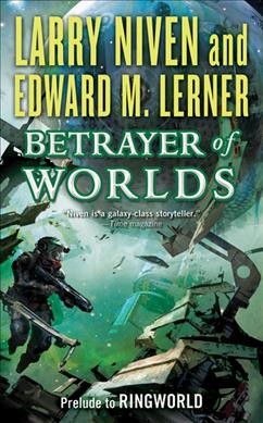 Betrayer of worlds / Larry Niven and Edward M. Lerner.