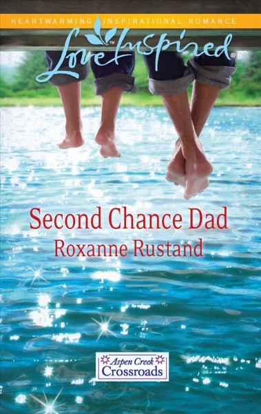 Second chance dad / Roxanne Rustand.