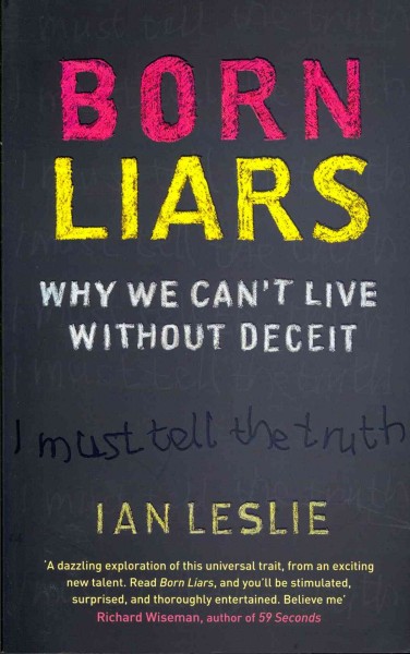 Born liars : why we can't live without deceit / Ian leslie.