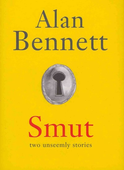 Smut : two unseemly stories / Alan Bennett.