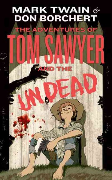 The adventures of Tom Sawyer and the undead / Mark Twain and Don Borchert.