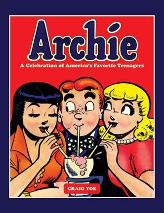 Archie : a celebration of America's favorite teenagers / edited & designed by Craig Yoe ; produced by Clizia Gussoni, with Steve Barghusen, Steven Thompson, and Mark Arnold.